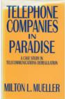 Telephone Companies in Paradise : A Case Study in Telecommunications Deregulation - Book