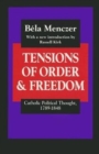 Tensions of Order and Freedom : Catholic Political Thought, 1789-1848 - Book