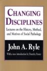 Changing Disciplines : Lectures on the History, Method, and Motives of Social Pathology - Book