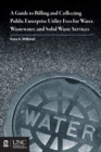 Guide to Billing and Collecting Public Enterprise Utility Fees for Water, Wastewater, and Solid Waste Services - Book