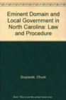 Eminent Domain and Local Government in North Carolina : Law and Procedure - Book