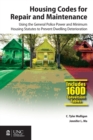 Housing Codes for Repair and Maintenance : Using the General Police Power and Minimum Housing Statutes to Prevent Dwelling Deterioration - Book