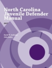 North Carolina Juvenile Defender Manual, 2017 - Book