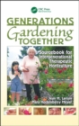 Generations Gardening Together : Sourcebook for Intergenerational Therapeutic Horticulture - Book
