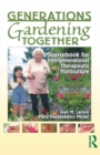 Generations Gardening Together : Sourcebook for Intergenerational Therapeutic Horticulture - Book