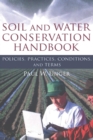 Soil and Water Conservation Handbook : Policies, Practices, Conditions, and Terms - Book