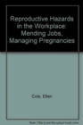 Reproductive Hazards in the Workplace : Mending Jobs, Managing Pregnancies - Book