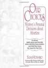 Our Choices : Women's Personal Decisions About Abortion - Book