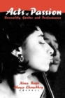 Acts of Passion : Sexuality, Gender, and Performance - Book