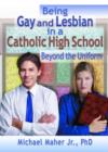 Being Gay and Lesbian in a Catholic High School : Beyond the Uniform - Book