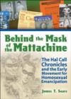 Behind the Mask of the Mattachine : The Hal Call Chronicles and the Early Movement for Homosexual Emancipation - Book
