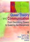 Queer Theory and Communication : From Disciplining Queers to Queering the Discipline(s) - Book