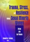 Trauma, Stress, and Resilience Among Sexual Minority Women : Rising Like the Phoenix - Book
