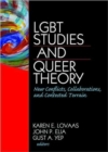 LGBT Studies and Queer Theory : New Conflicts, Collaborations, and Contested Terrain - Book
