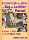 How It Feels to Have a Gay or Lesbian Parent : A Book by Kids for Kids of All Ages - Book