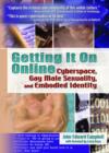 Getting It On Online : Cyberspace, Gay Male Sexuality, and Embodied Identity - Book