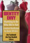 Identity Envy Wanting to Be Who We're Not : Creative Nonfiction by Queer Writers - Book