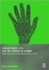 Lesbian Family Life, Like the Fingers of a Hand : Under-Discussed and Controversial Topics - Book