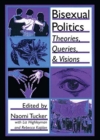 Bisexual Politics : Theories, Queries, and Visions - Book