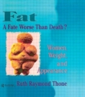 Fat - A Fate Worse Than Death? : Women, Weight, and Appearance - Book