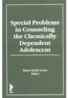 Special Problems in Counseling the Chemically Dependent Adolescent - Book