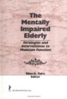 The Mentally Impaired Elderly : Strategies and Interventions to Maintain Function - Book