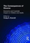 The Consequences of Divorce : Economic and Custodial Impact on Children and Adults - Book