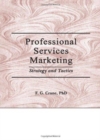 Professional Services Marketing : Strategy and Tactics - Book