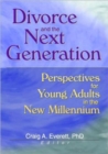 Divorce and the Next Generation : Effects on Young Adults' Patterns of Intimacy and Expectations for Marriage - Book