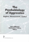 The Psychobiology of Aggression : Engines, Measurement, Control - Book
