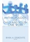 The Anthropology of Child and Youth Care Work - Book