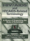 HIV/AIDS and HIV/AIDS-Related Terminology : A Means of Organizing the Body of Knowledge - Book