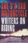 She's a Bad Motorcycle : Writers on Riding - Book