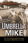 Umbrella Mike : The True Story of the Chicago Gangster Behind the Indy 500 - Book
