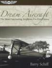 Dream Aircraft : The Most Fascinating Airplanes I've Ever Flown - Book