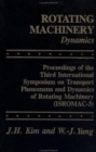 Rotating Machinery : Proceedings Of The International Symposia On Transport Phenomena, Dynamics, and Design of - Book