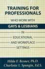 Training Professionals Who Work With Gays and Lesbians in Educational and Workplace Settings - Book