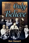 Only Believe : An Eyewitness Account of the Great Healing Revivals of the Twentieth Century - Book