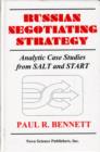 Russian Negotiating Strategy : Analytic Case Studies from Salt & Start - Book