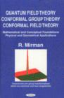 Quantum Field Theory, Conformal Group Theory, Conformal Field Theory : Mathematical & Conceptual Foundations, Physical & Geometrical Applications - Book