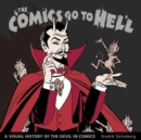 The Comics Go To Hell : A Visual History of the Devil in Comics - Book