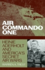 Air Commando One : Heinie Aderholt and America's Secret Air Wars - Book