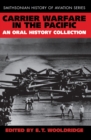 Carrier Warfare in the Pacific : An Oral History Collection - Book