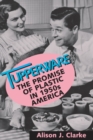 Tupperware : The Promise of Plastic in 1950's America - Book