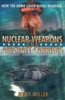 Nuclear Weapons and Aircraft Carriers : How the Bomb Saved Naval Aviation - Book