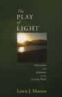 The Play of Light : Observations and Epiphanies in the Everyday World - Book
