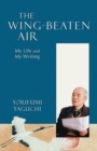Wing-Beaten Air : My Life And My Writing - Book