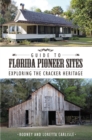 Guide to Florida Pioneer Sites : Exploring the Cracker Heritage - Book
