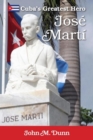 Jose Marti : Cuba's Greatest Hero - eBook