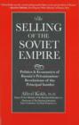 Selling of the Soviet Empire : Politics and Economics of Russia's Privatization, Revelations of the Principal Insider - Book